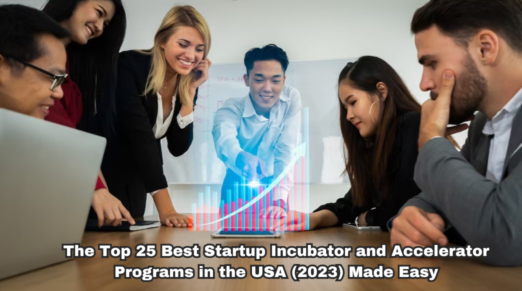 The Top 25 Best Startup Incubator and Accelerator Programs in the USA (2023) Made Easy