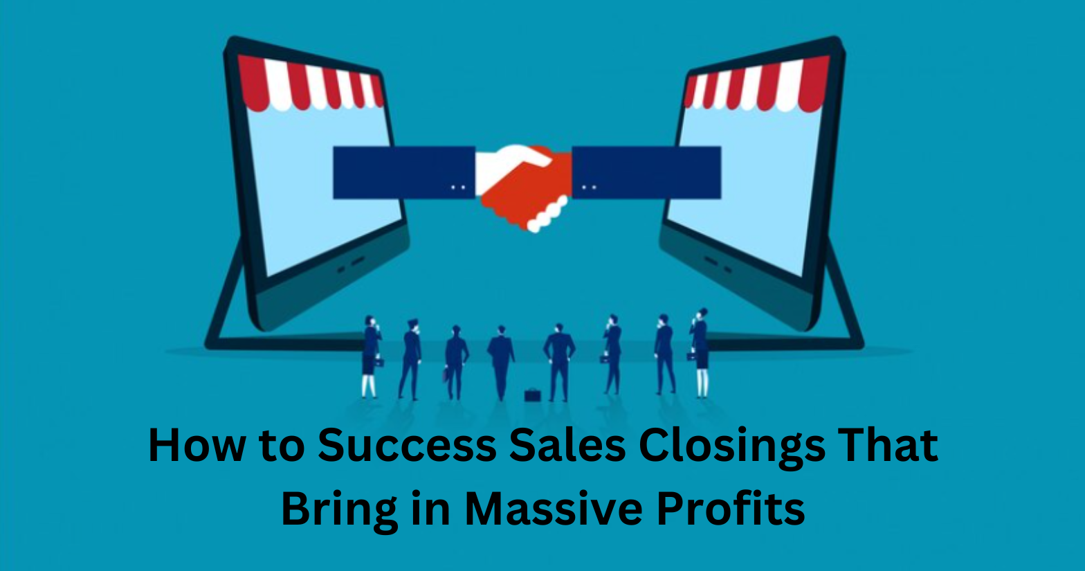 Successful Sales Closings Resulting in Profit - Strategies and Tips for Massive Revenue Generation