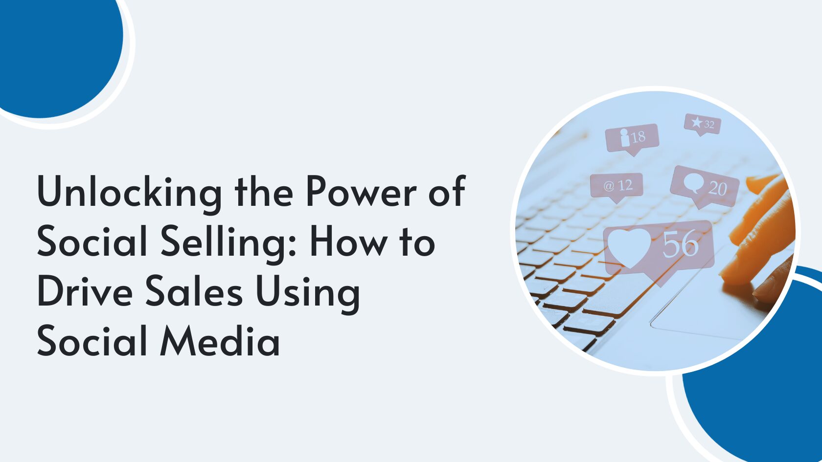 Unlocking the Power of Social Selling_ How to Drive Sales Using Social Media